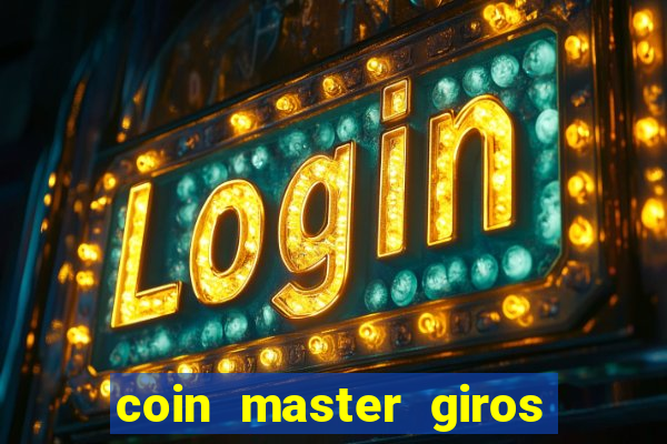 coin master giros gratis toda hora